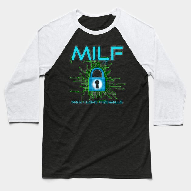 MILF Man I Love Firewalls Cybersecurity Baseball T-Shirt by NerdShizzle